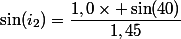 \sin(i_2)=\dfrac{1,0\times \sin(40)}{1,45}