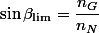 \sin\beta_\mathrm{lim}=\dfrac{n_G}{n_N}