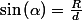 \sin\left(\alpha\right)=\frac{R}{d}