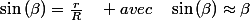 \sin\left(\beta\right)=\frac{r}{R}\quad avec\quad\sin\left(\beta\right)\approx\beta
