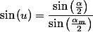 \sin\left(u\right)=\dfrac{\sin\left(\frac{\alpha}{2}\right)}{\sin\left(\frac{\alpha_{m}}{2}\right)}