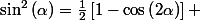 \sin^{2}\left(\alpha\right)=\frac{1}{2}\left[1-\cos\left(2\alpha\right)\right] 
