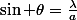 \sin \theta=\frac{\lambda}{a}