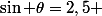 \sin \theta=2,5 