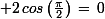 \small 2\,cos\left(\frac{\pi}{2}\right)\,=\,0