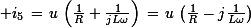\small i_5\,=\,u\,\left(\frac{1}{R}+\frac{1}{jL\omega}\right)\,=\,u\,\left(\frac{1}{R}-j\frac{1}{L\omega}\right)