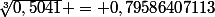\sqrt[3]{0,5041} = 0,79586407113