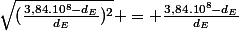 \sqrt{(\frac{3,84.10^8-d_E}{d_E})^2} = \frac{3,84.10^8-d_E}{d_E}}&nbsp;&nbsp; 