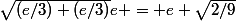 \sqrt{(e/3)+(e/3)}e = e \sqrt{2/9}