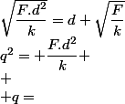 q^2= \dfrac{F.d^2}{k} \\ \\ q=&nbsp;&nbsp;\sqrt{\dfrac{F.d^2}{k}}=d \sqrt{\dfrac{F}{k}}