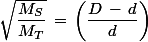 \sqrt{\dfrac{M_S}{M_T}}\,=\,\left(\dfrac{D\,-\,d}{d}\right)