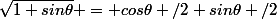 \sqrt{1+sin\theta} = cos\theta /2+sin\theta /2
