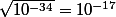 \sqrt{10^{-34}}=10^{-17}
