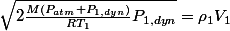 \sqrt{2\frac{M(P_{atm}+P_{1,dyn})}{RT_{1}}P_{1,dyn}}=\rho_{1}V_{1}