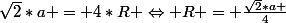 \sqrt{2}*a = 4*R \Leftrightarrow R = \frac{\sqrt{2}*a }{4}