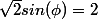 \sqrt{2}sin(\phi)=2