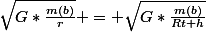 \sqrt{G*\frac{m(b)}{r}} = \sqrt{G*\frac{m(b)}{Rt+h}}