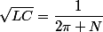 \sqrt{LC}=\dfrac{1}{2\pi N}