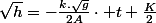 \sqrt{h}=-\frac{k.\sqrt{g}}{2A}\cdot t+\frac{K}{2}
