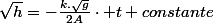 \sqrt{h}=-\frac{k.\sqrt{g}}{2A}\cdot t+constante