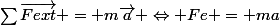 \sum{\vec{Fext}} = m\vec{a} \Leftrightarrow Fe = ma