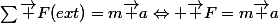 \sum{\vec F(ext)}=m\vec a\Leftrightarrow \vec F=m\vec a