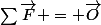 \sum{}\vec{F} = \vec{O}
