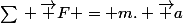\sum{} \vec F = m. \vec a
