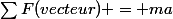 \sum{}F(vecteur) = ma