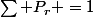 \sum{ P_r =1}