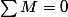 \sum{M}=0