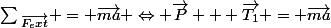 \sum{_\vec{F_ext}} = \vec{ma} \Leftrightarrow \vec{P} + \vec{T_1} = \vec{ma}