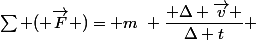 \sum ( \overrightarrow{F} )= m~ \dfrac{ \Delta \overrightarrow{v} }{\Delta t} 