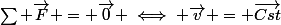 \sum \vec{F} = \vec{0} \iff \vec{v} = \vec{Cst}