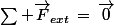 \sum \vec{F}_{ext}\,=\,\vec{0}