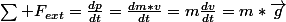 \sum F_{ext}=\frac{dp}{dt}=\frac{dm*v}{dt}=m\frac{dv}{dt}=m*\vec{g}