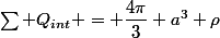 \sum Q_{int} = \dfrac{4\pi}{3} a^3 \rho