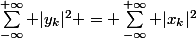 \sum_{-\infty}^{+\infty} |y_{k}|^2 = \sum_{-\infty}^{+\infty} |x_{k}|^2