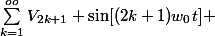 \sum_{k=1}^{oo}V_{2k+1} \sin[(2k+1)w_{0}t] 