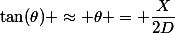 \tan(\theta) \approx \theta = \dfrac{X}{2D}