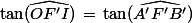 \tan(\widehat{OF'I})\,=\,\tan(\widehat{A'F'B'})