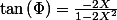 \tan\left(\Phi\right)=\frac{-2X}{1-2X^{2}}