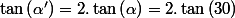 \tan\left(\alpha'\right)=2.\tan\left(\alpha\right)=2.\tan\left(30\right)