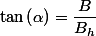 \tan\left(\alpha\right)=\dfrac{B}{B_{h}}