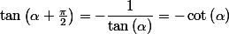 \tan\left(\alpha+\frac{\pi}{2}\right)=-\dfrac{1}{\tan\left(\alpha\right)}=-\cot\left(\alpha\right)