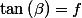 \tan\left(\beta\right)=f