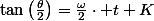 \tan\left(\frac{\theta}{2}\right)=\frac{\omega}{2}\cdot t+K