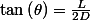 \tan\left(\theta\right)=\frac{L}{2D}