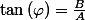 \tan\left(\varphi\right)=\frac{B}{A}