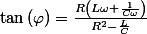 \tan\left(\varphi\right)=\frac{R\left(L\omega+\frac{1}{C\omega}\right)}{R^{2}-\frac{L}{C}}